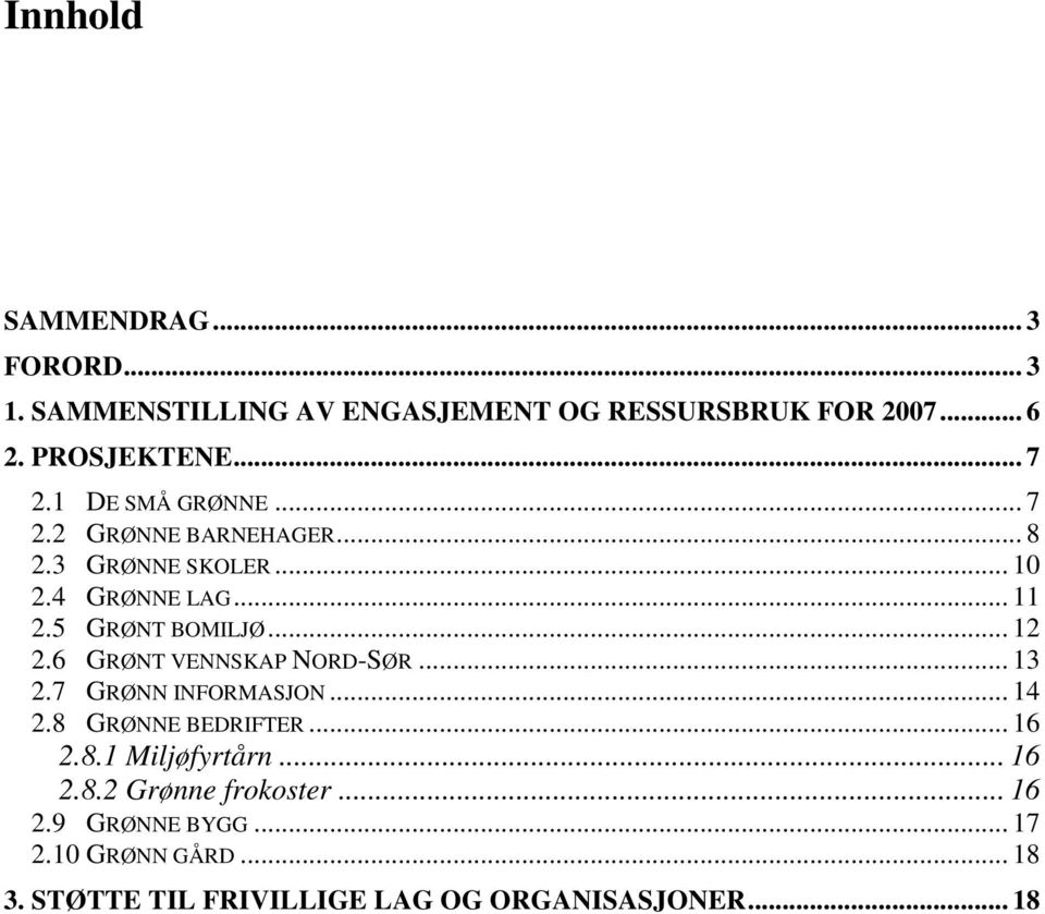 6 GRØNT VENNSKAP NORD-SØR... 13 2.7 GRØNN INFORMASJON... 14 2.8 GRØNNE BEDRIFTER... 16 2.8.1 Miljøfyrtårn... 16 2.8.2 Grønne frokoster.