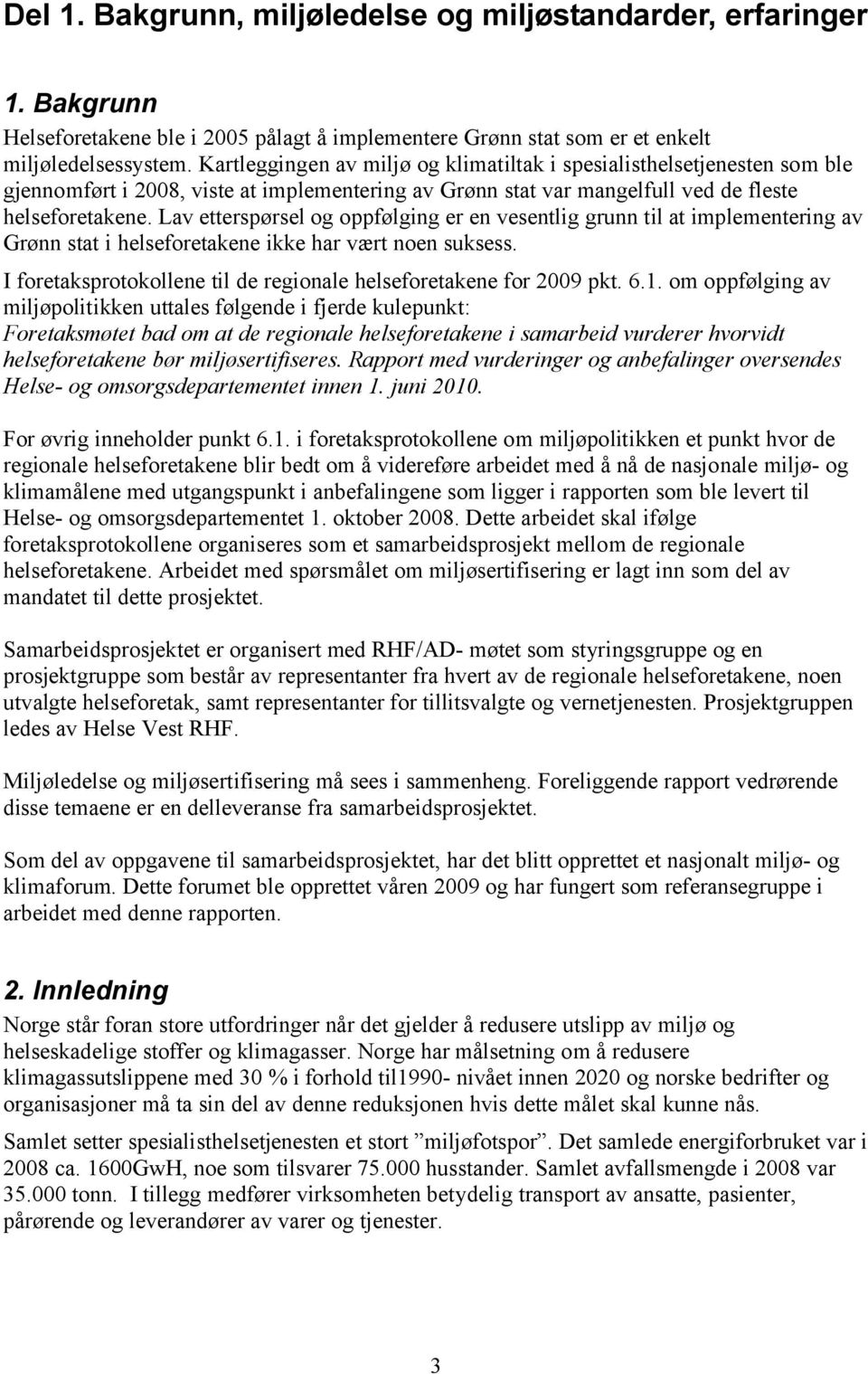 Lav etterspørsel og oppfølging er en vesentlig grunn til at implementering av Grønn stat i helseforetakene ikke har vært noen suksess.