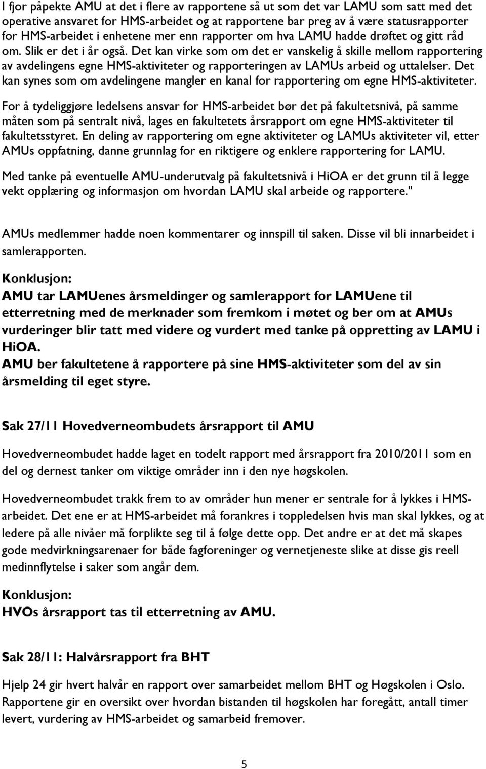 Det kan virke som om det er vanskelig å skille mellom rapportering av avdelingens egne HMS-aktiviteter og rapporteringen av LAMUs arbeid og uttalelser.