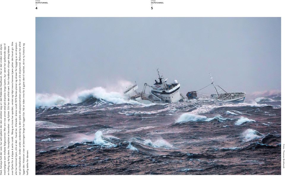 Selv hardbarka vikinger drog båtene over fjellet for å slippe å seile rundt. Mang en kone har speidet, ventet og håpt mens hennes kjære jakter det havet gir.