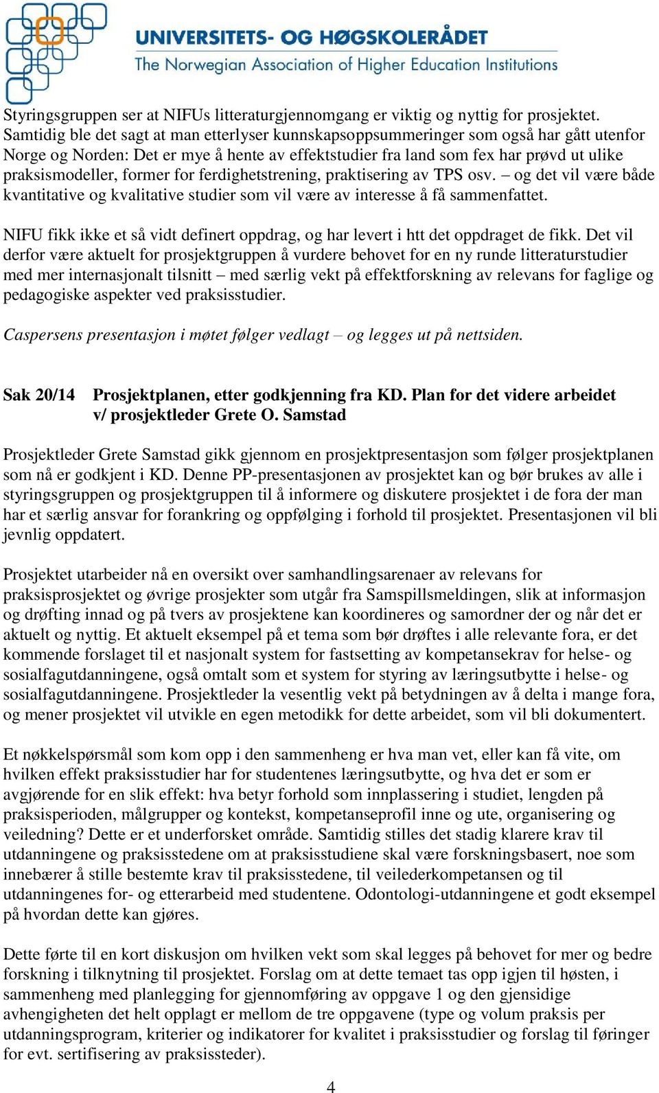 ferdighetstrening, praktisering av TPS sv. g det vil være både kvantitative g kvalitative studier sm vil være av interesse å få sammenfattet.