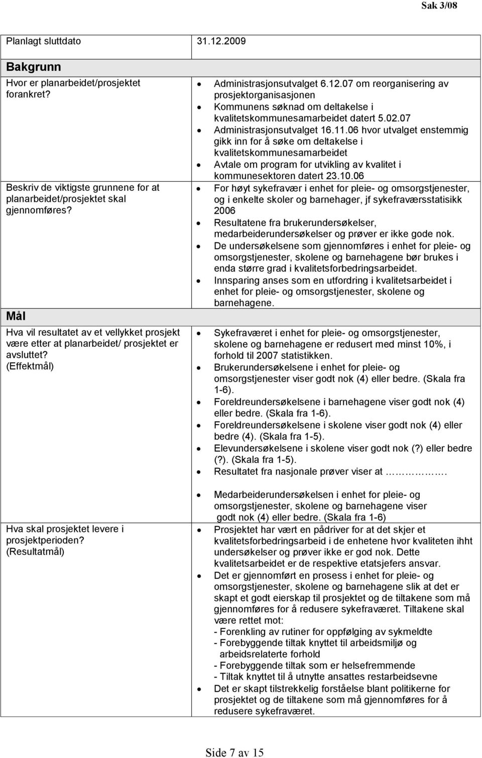 12.07 om reorganisering av prosjektorganisasjonen Kommunens søknad om deltakelse i kvalitetskommunesamarbeidet datert 5.02.07 Administrasjonsutvalget 16.11.