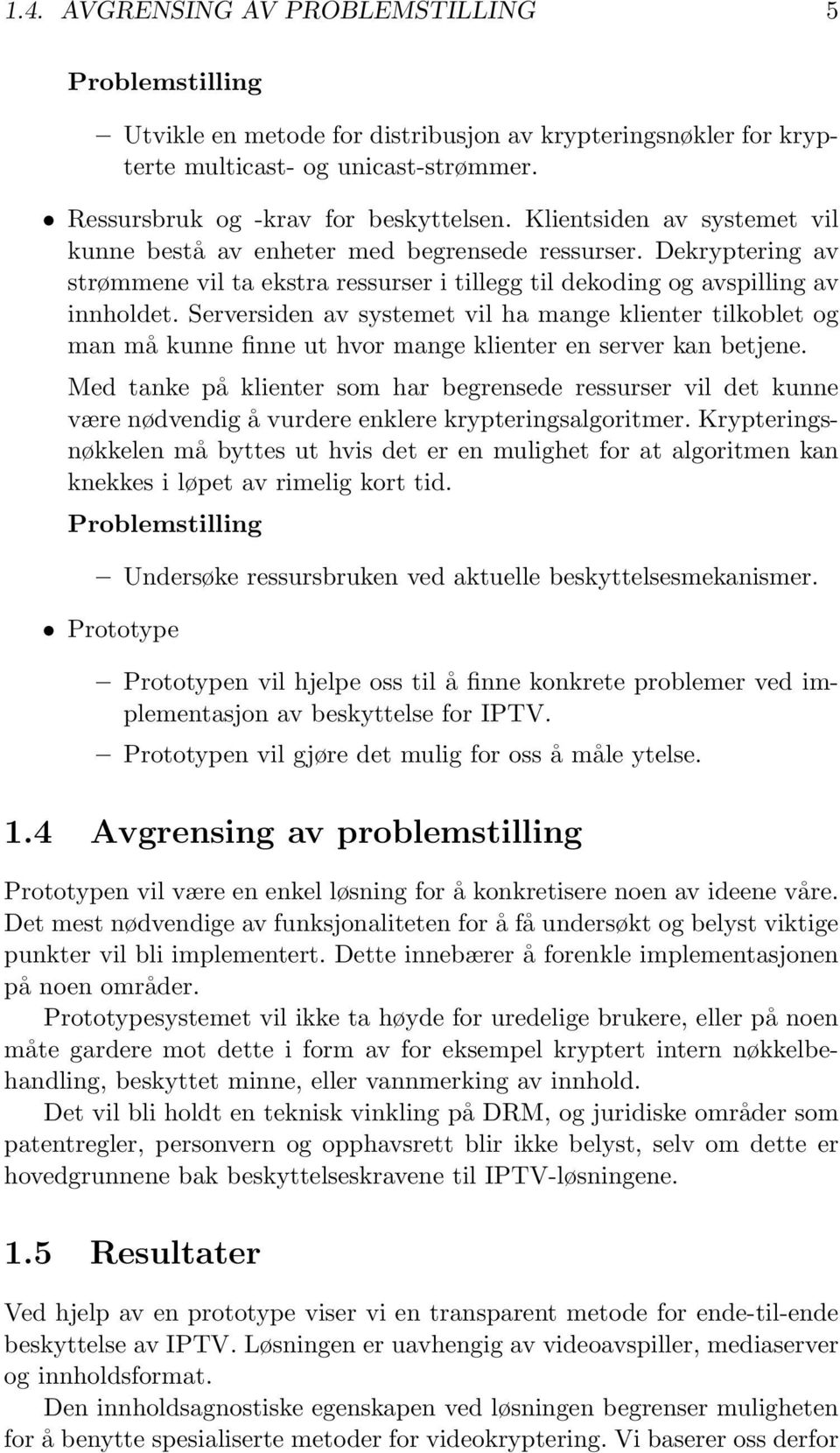 Serversiden av systemet vil ha mange klienter tilkoblet og man må kunne finne ut hvor mange klienter en server kan betjene.