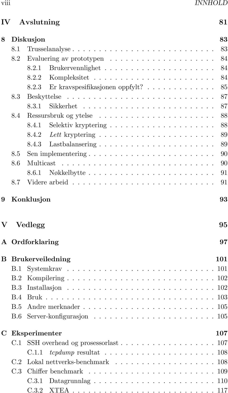 ..................... 88 8.4.1 Selektiv kryptering.................... 88 8.4.2 Lett kryptering...................... 89 8.4.3 Lastbalansering...................... 89 8.5 Sen implementering........................ 90 8.