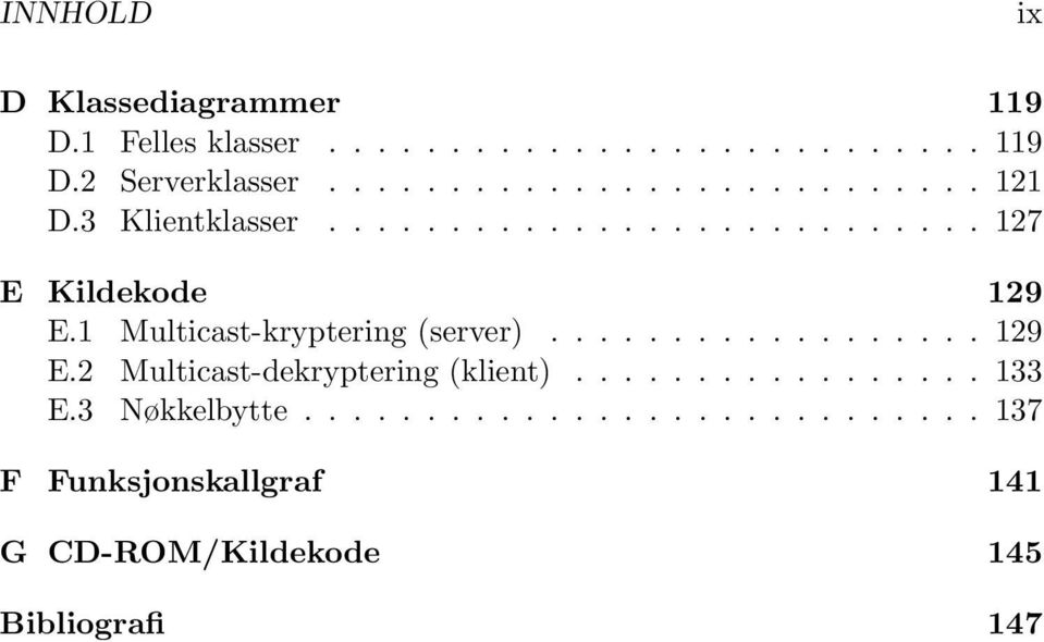 1 Multicast-kryptering (server).................. 129 E.2 Multicast-dekryptering (klient)................. 133 E.