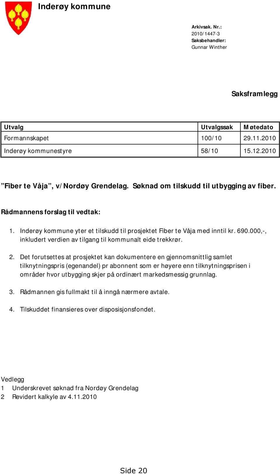 000,-, inkludert verdien av tilgang til kommunalt eide trekkrør. 2.