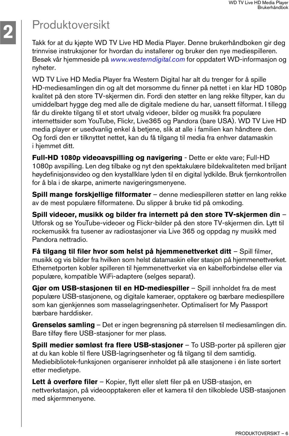 WD TV Live HD Media Player fra Western Digital har alt du trenger for å spille HD-mediesamlingen din og alt det morsomme du finner på nettet i en klar HD 1080p kvalitet på den store TV-skjermen din.