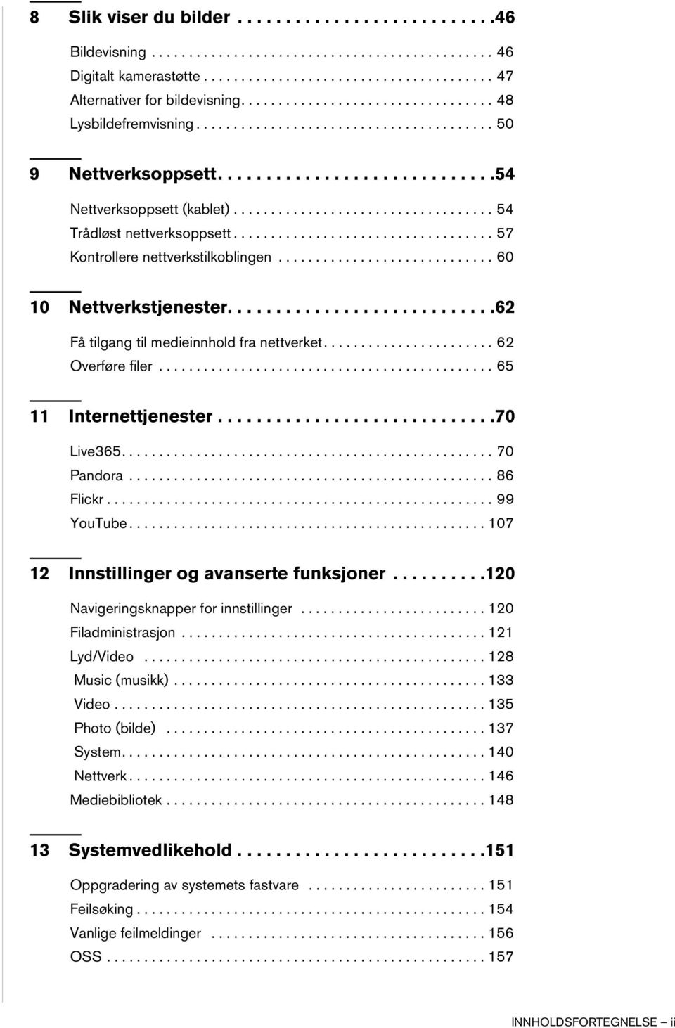 .................................. 54 Trådløst nettverksoppsett................................... 57 Kontrollere nettverkstilkoblingen............................. 60 10 Nettverkstjenester.