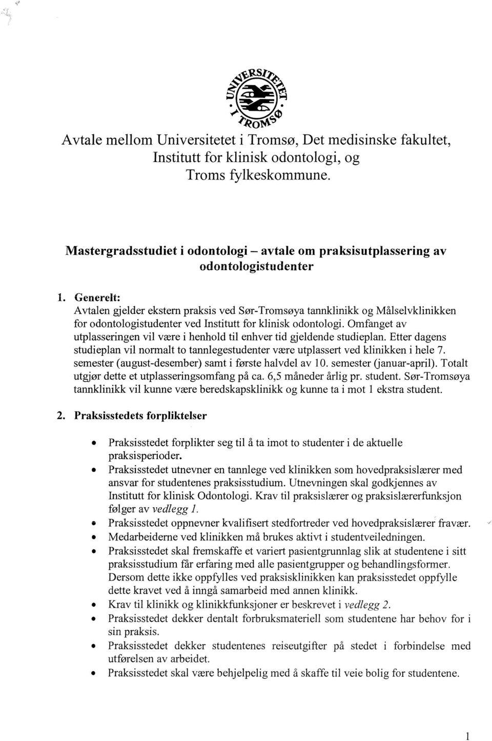 Generelt: Avtalen gjelder ekstem praksis ved Sør-Tromsøya tannklinikk og Målselvklinikken for odontologistudenter ved Institutt for klinisk odontologi.