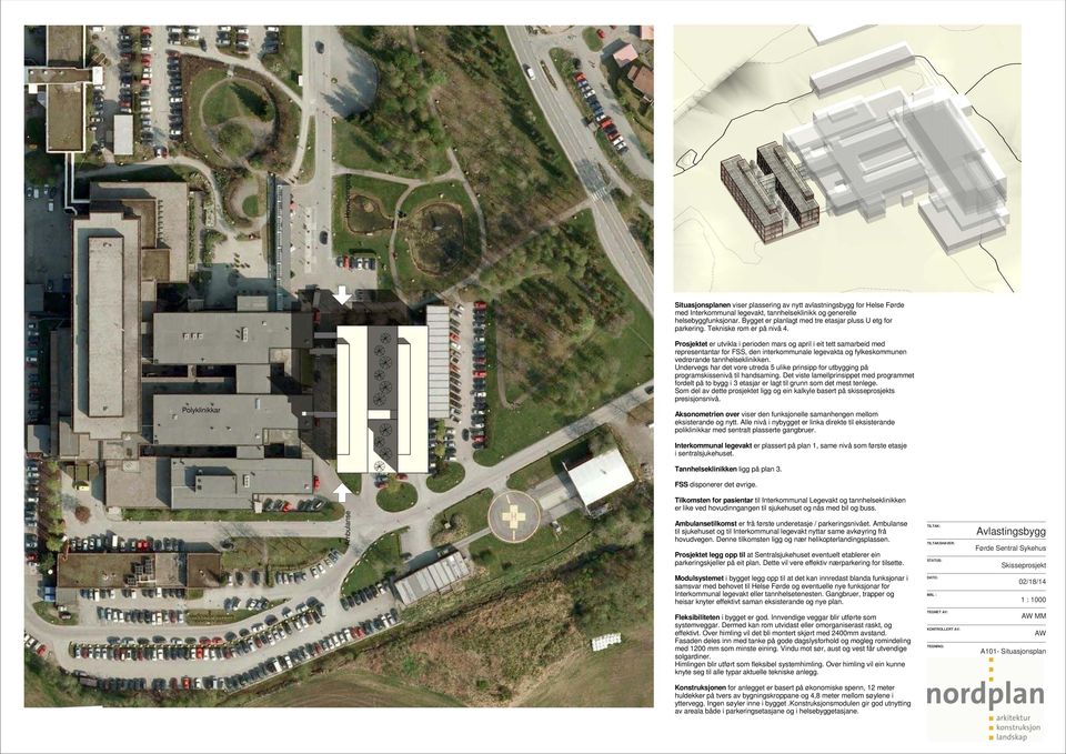 Polyklinikkar Prosjektet er utvikla i perioden mars og april i eit tett samarbeid med representantar for, den interkommunale legevakta og fylkeskommunen vedrørande tannhelseklinikken.