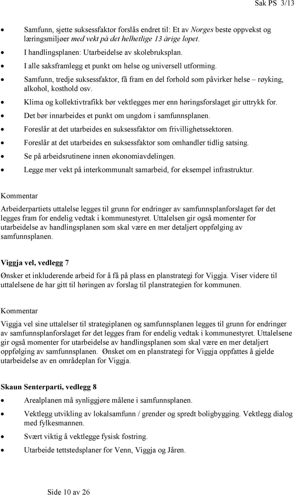 Forlår t dt utrbid n ukfktor o frivillihtktorn. Forlår t dt utrbid n ukfktor o ohndlr tidli tin. S på rbidrutinn innn økonoivdlinn. L r vkt på intrkounlt rbid, for kpl infrtruktur.