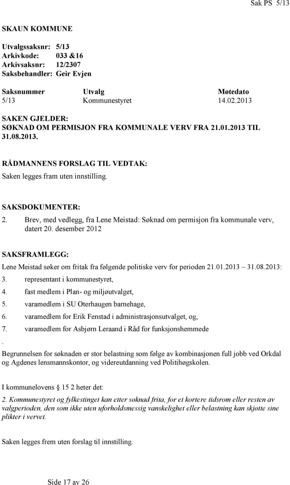 dbr 1 SAKSFRAMLEGG: Ln Mitd økr o fritk fr følnd politik vrv for priodn 1.1.13 31.8.13: 3. rprntnt i kountyrt, 4. ft dl i Pln- o iljøutvlt, 5. vrdl i SU Otrhun brnh, 6.