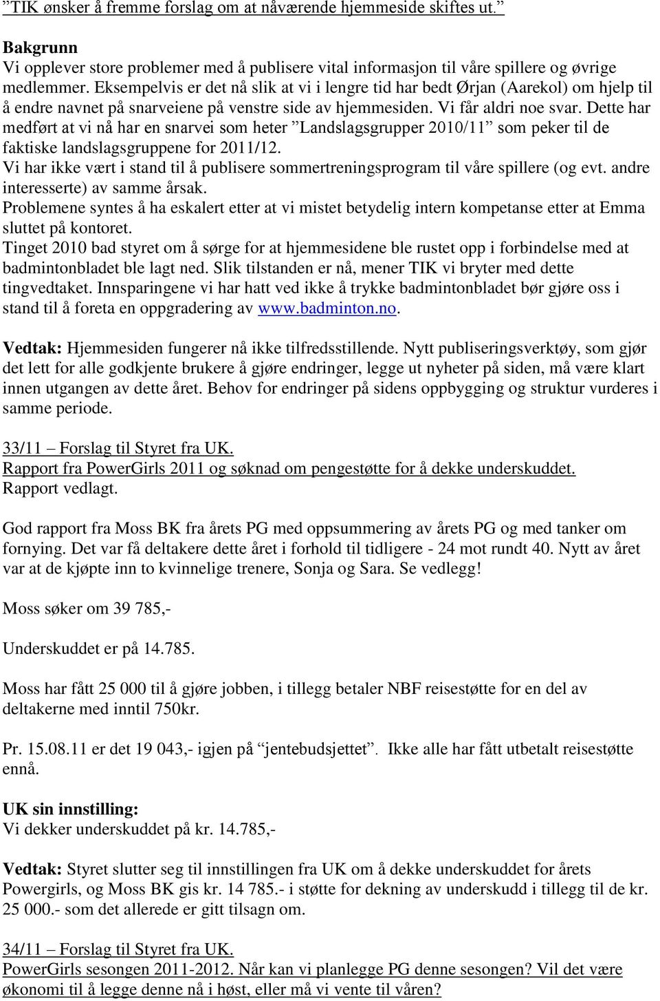 Dette har medført at vi nå har en snarvei som heter Landslagsgrupper 2010/11 som peker til de faktiske landslagsgruppene for 2011/12.