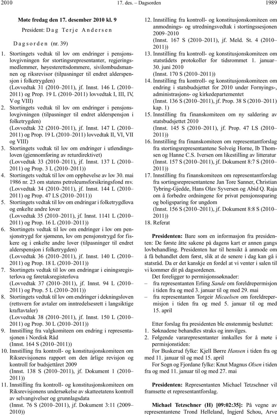 alderspensjon i folketrygden) (Lovvedtak 31 (2010 2011), jf. Innst. 146 L (2010 2011) og Prop. 19 L (2010 2011) lovvedtak I, III, IV, V og VIII) 2.