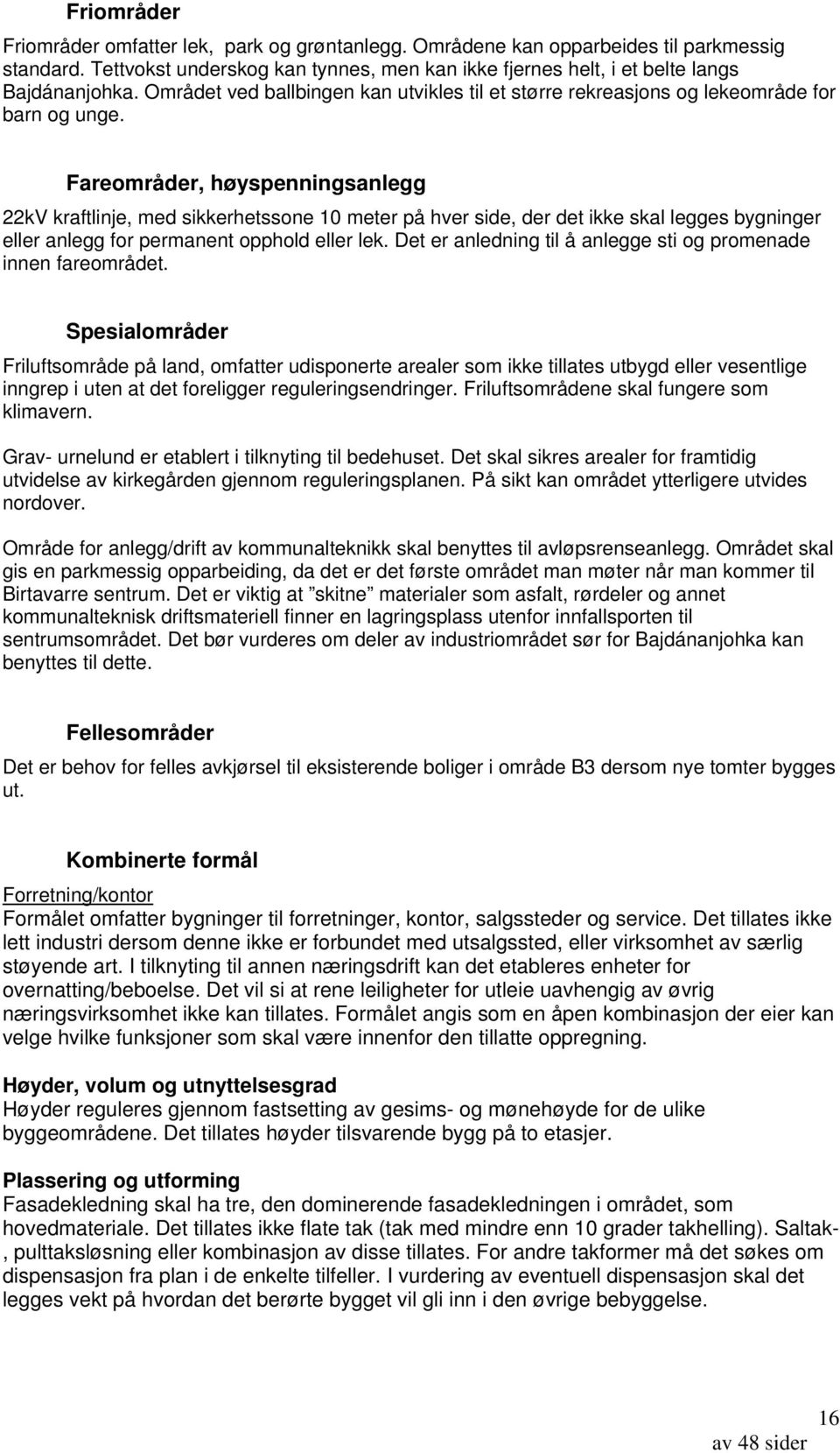 Fareområder, høyspenningsanlegg 22kV kraftlinje, med sikkerhetssone 10 meter på hver side, der det ikke skal legges bygninger eller anlegg for permanent opphold eller lek.