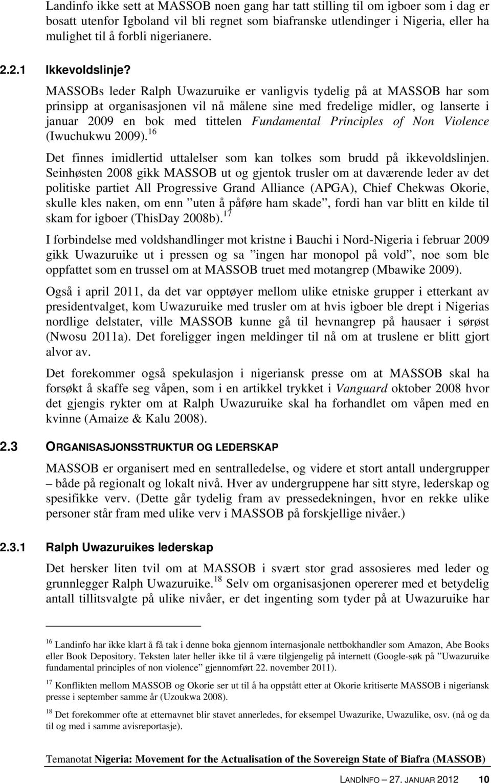 MASSOBs leder Ralph Uwazuruike er vanligvis tydelig på at MASSOB har som prinsipp at organisasjonen vil nå målene sine med fredelige midler, og lanserte i januar 2009 en bok med tittelen Fundamental