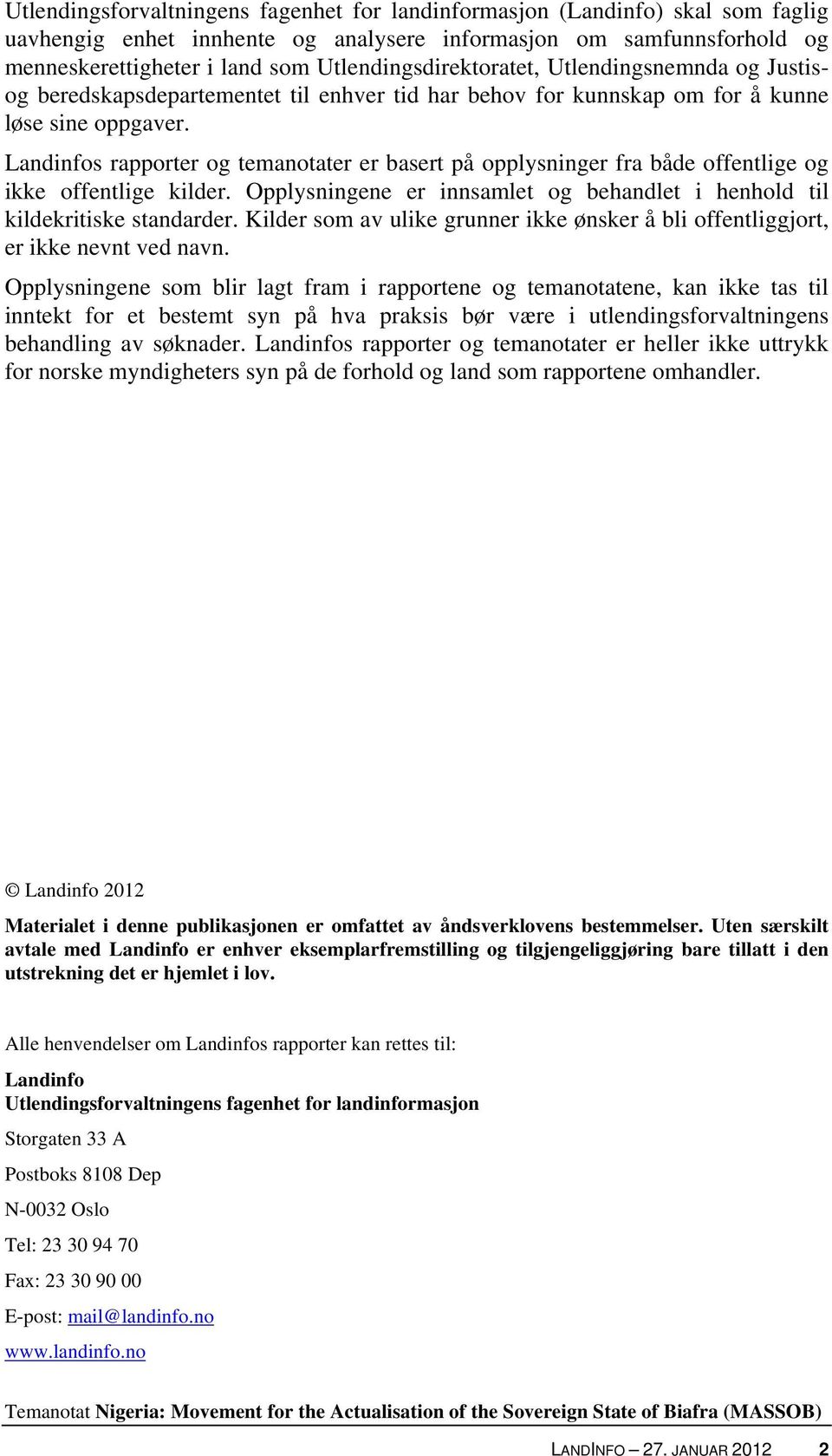 Landinfos rapporter og temanotater er basert på opplysninger fra både offentlige og ikke offentlige kilder. Opplysningene er innsamlet og behandlet i henhold til kildekritiske standarder.