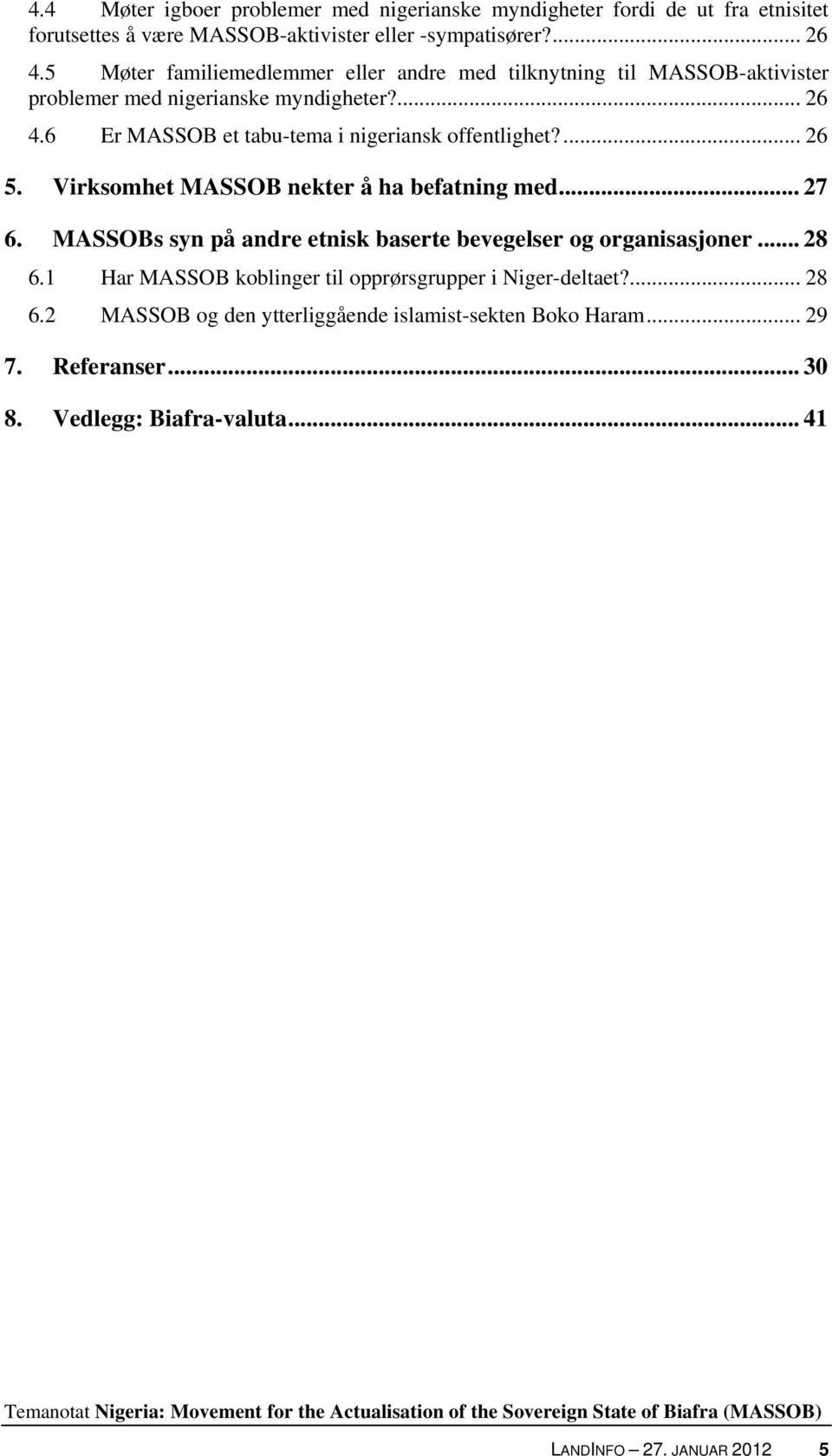 6 Er MASSOB et tabu-tema i nigeriansk offentlighet?... 26 5. Virksomhet MASSOB nekter å ha befatning med... 27 6.