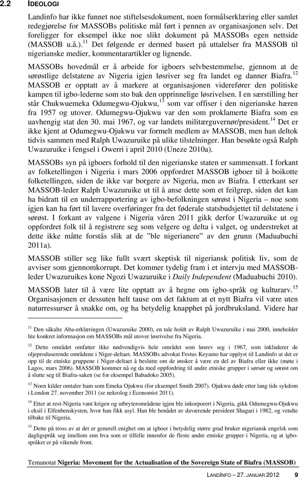 11 Det følgende er dermed basert på uttalelser fra MASSOB til nigerianske medier, kommentarartikler og lignende.