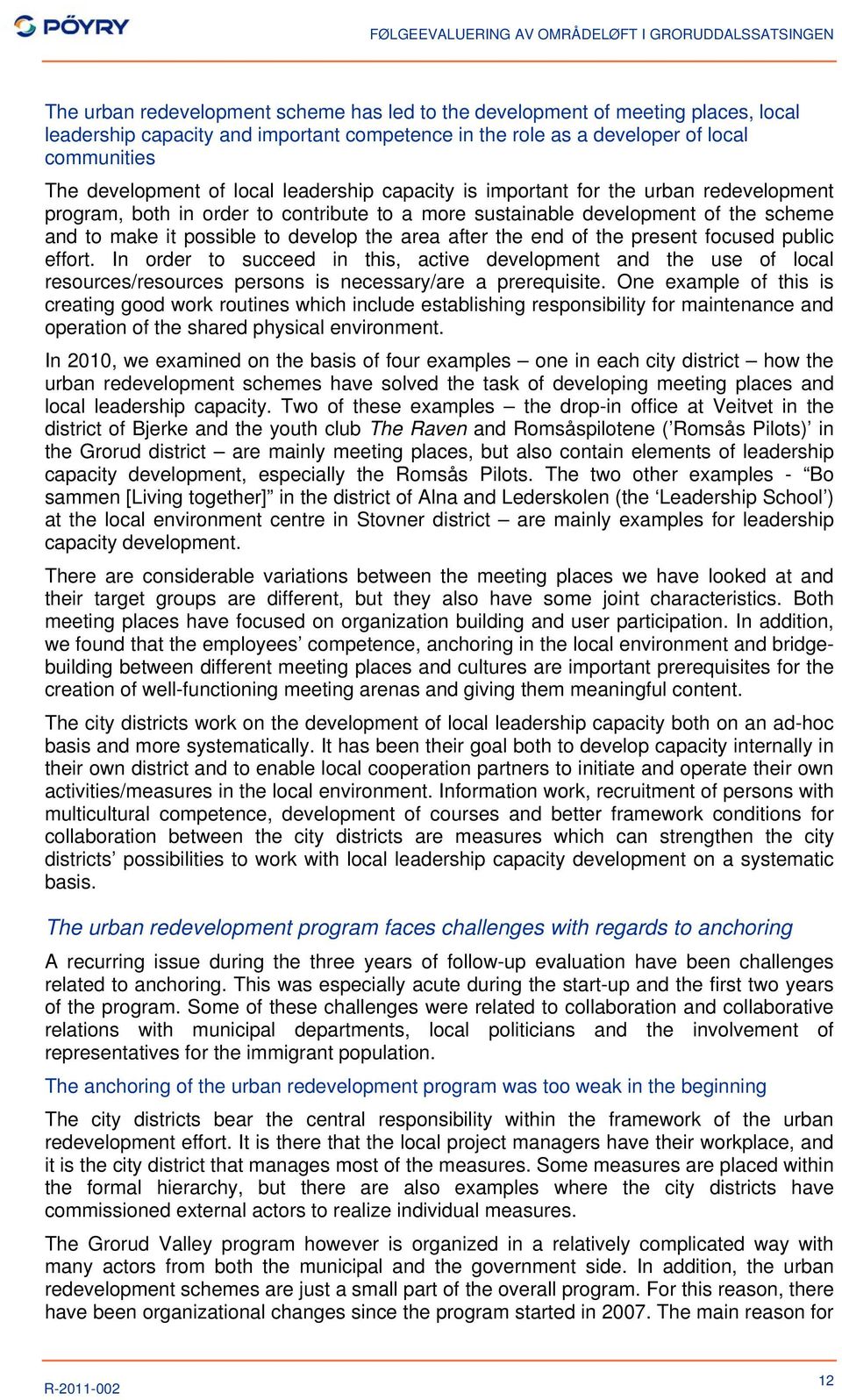 after the end of the present focused public effort. In order to succeed in this, active development and the use of local resources/resources persons is necessary/are a prerequisite.