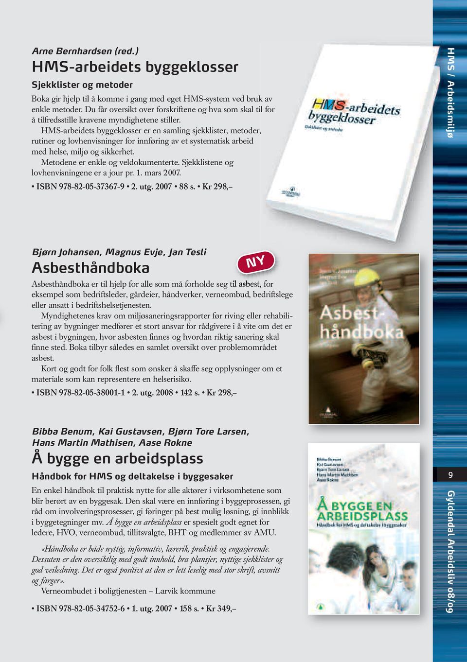 HMS-arbeidets byggeklosser er en samling sjekklister, metoder, rutiner og lovhenvisninger for innføring av et systematisk arbeid med helse, miljø og sikkerhet. Metodene er enkle og veldokumenterte.