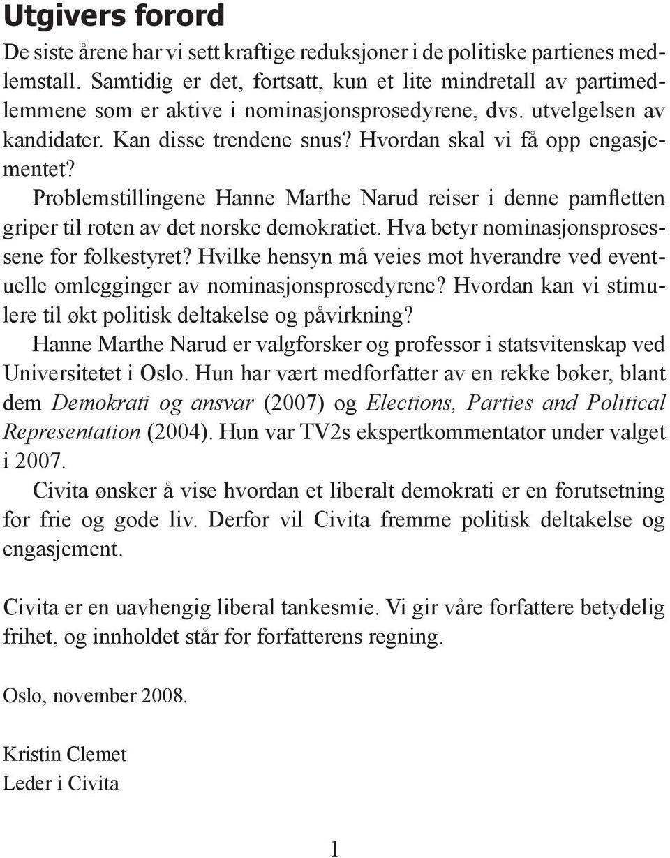 Hvordan skal vi få opp engasjementet? Problemstillingene Hanne Marthe Narud reiser i denne pamfletten griper til roten av det norske demokratiet. Hva betyr nominasjonsprosessene for folkestyret?