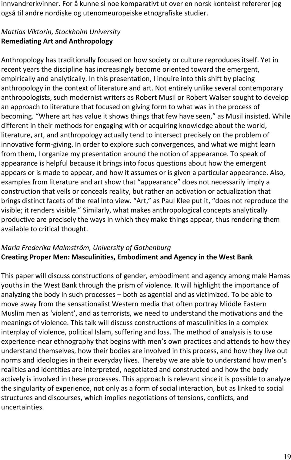 Yet in recent years the discipline has increasingly become oriented toward the emergent, empirically and analytically.