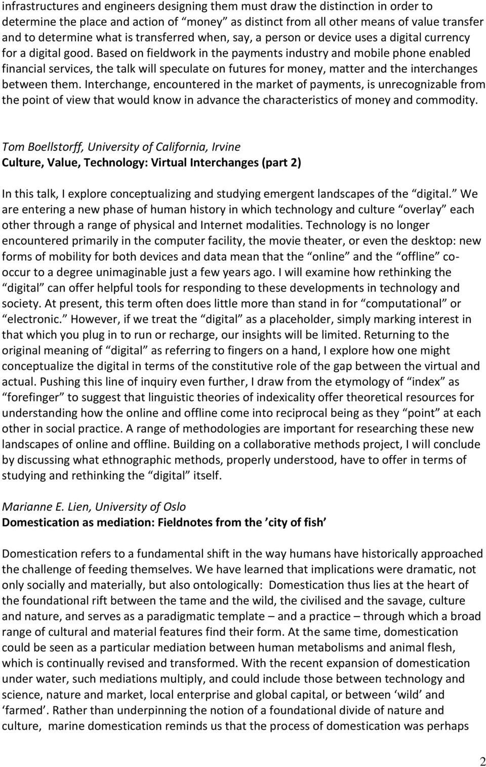 Based on fieldwork in the payments industry and mobile phone enabled financial services, the talk will speculate on futures for money, matter and the interchanges between them.