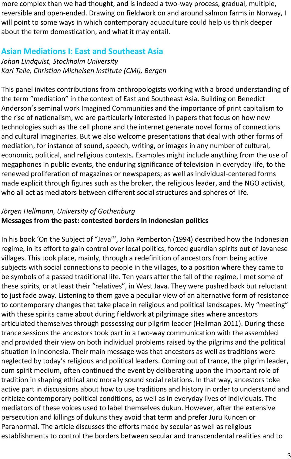 Asian Mediations I: East and Southeast Asia Johan Lindquist, Stockholm University Kari Telle, Christian Michelsen Institute (CMI), Bergen This panel invites contributions from anthropologists working