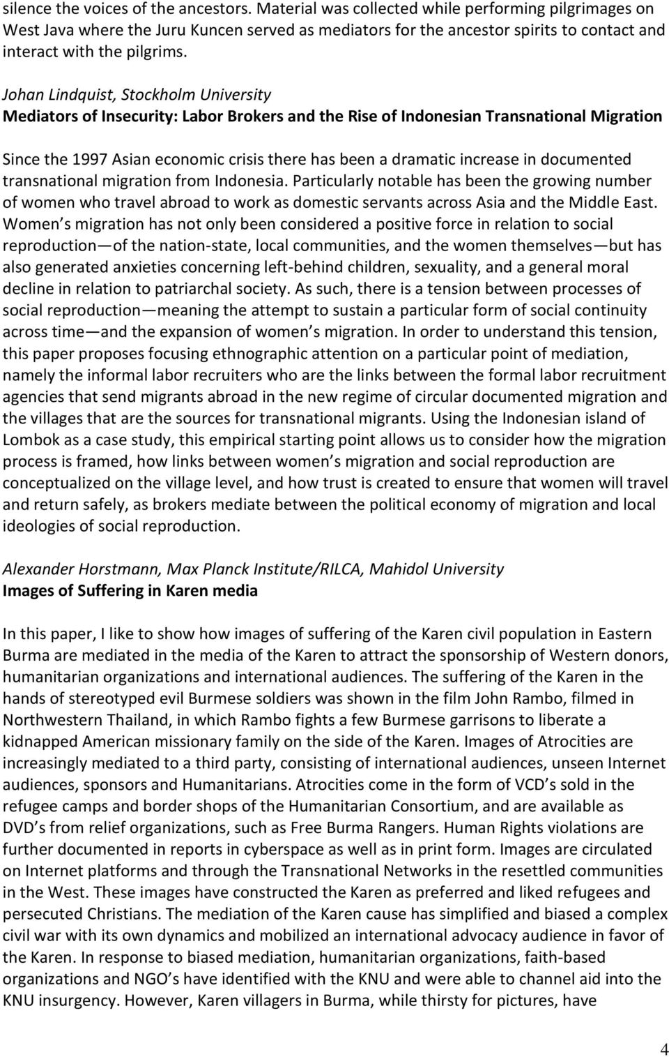 Johan Lindquist, Stockholm University Mediators of Insecurity: Labor Brokers and the Rise of Indonesian Transnational Migration Since the 1997 Asian economic crisis there has been a dramatic increase