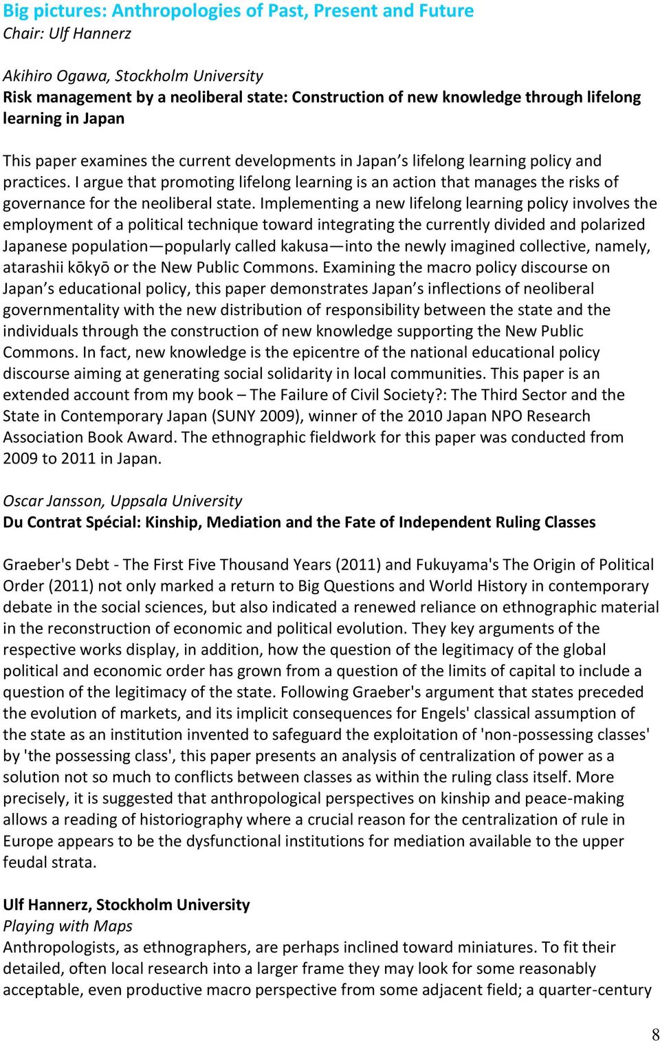 I argue that promoting lifelong learning is an action that manages the risks of governance for the neoliberal state.