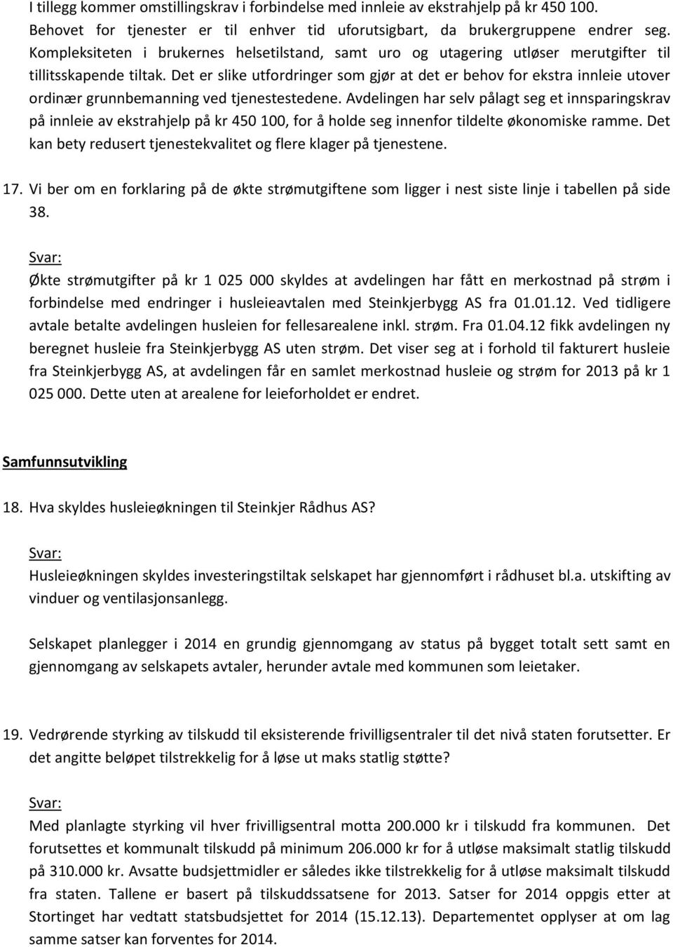 Det er slike utfordringer som gjør at det er behov for ekstra innleie utover ordinær grunnbemanning ved tjenestestedene.