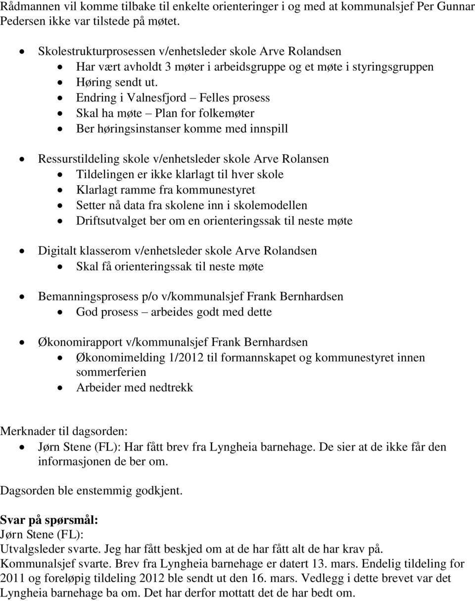 Endring i Valnesfjord Felles prosess Skal ha møte Plan for folkemøter Ber høringsinstanser komme med innspill Ressurstildeling skole v/enhetsleder skole Arve Rolansen Tildelingen er ikke klarlagt til