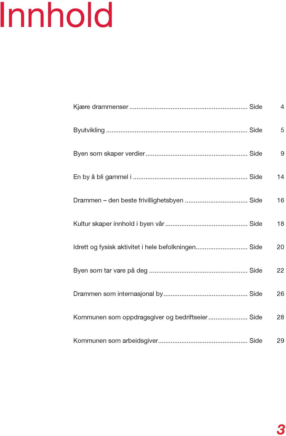 .. Side 18 Idrett og fysisk aktivitet i hele befolkningen... Side 20 Byen som tar vare på deg.