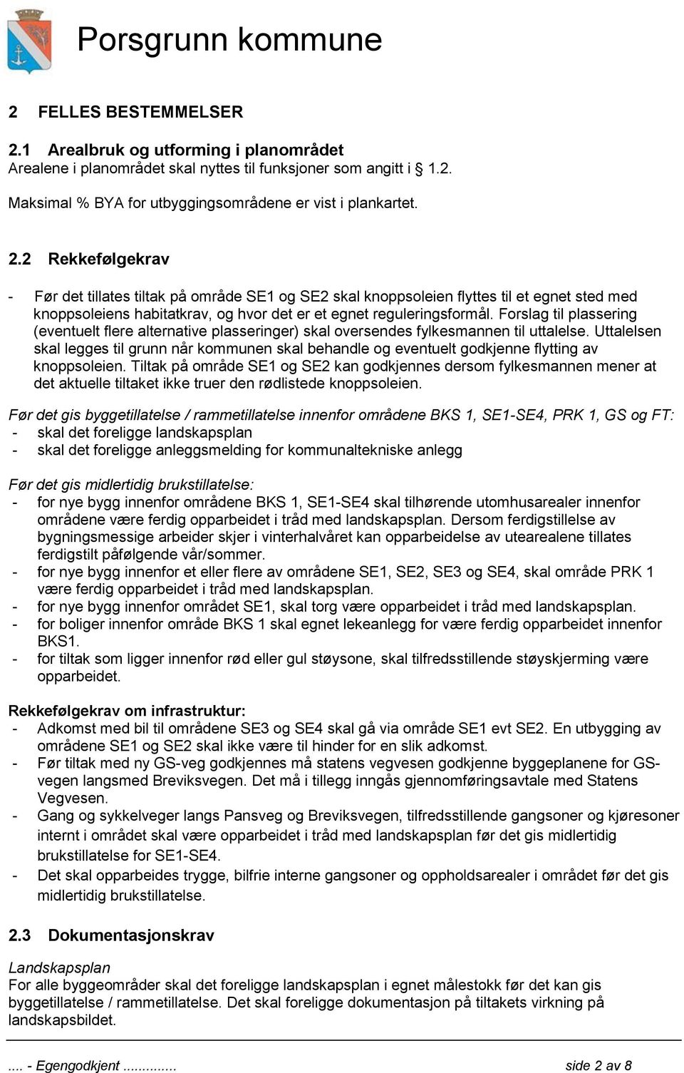 2 Rekkefølgekrav - Før det tillates tiltak på område SE1 og SE2 skal knoppsoleien flyttes til et egnet sted med knoppsoleiens habitatkrav, og hvor det er et egnet reguleringsformål.