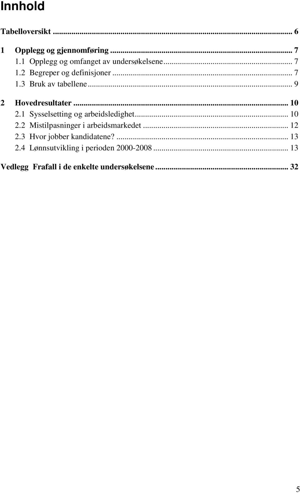 1 Sysselsetting og arbeidsledighet... 10 2.2 Mistilpasninger i arbeidsmarkedet... 12 2.