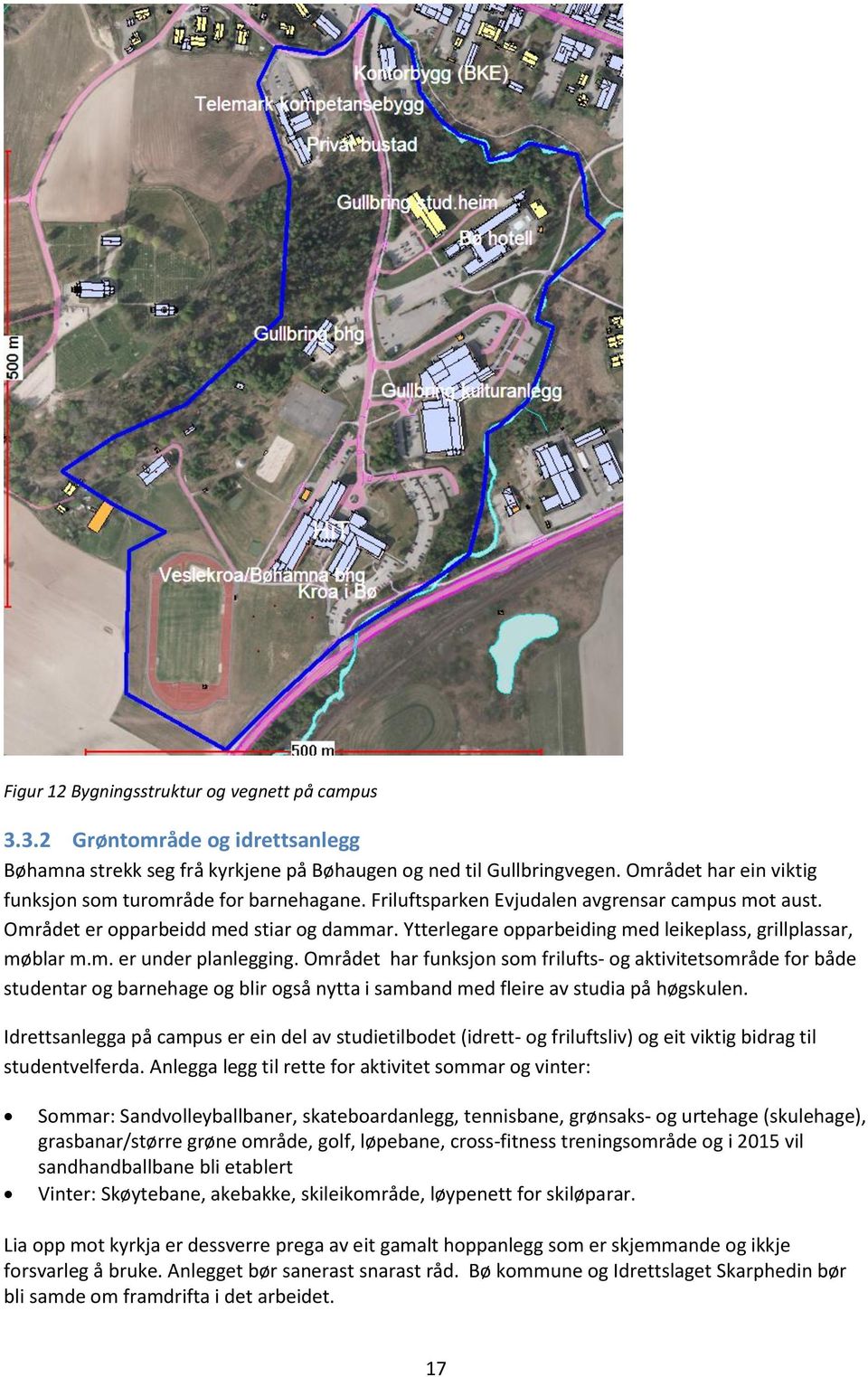 Ytterlegare opparbeiding med leikeplass, grillplassar, møblar m.m. er under planlegging.