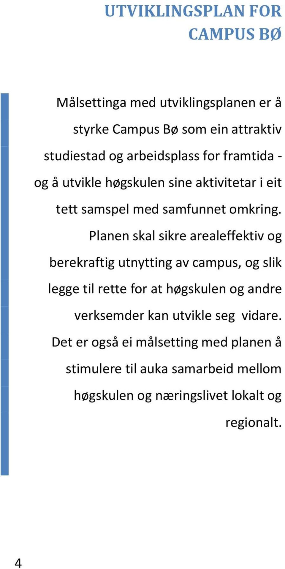 Planen skal sikre arealeffektiv og berekraftig utnytting av campus, og slik legge til rette for at høgskulen og andre