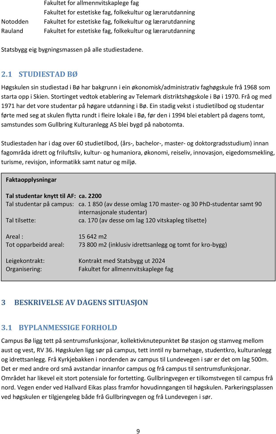 1 STUDIESTAD BØ Høgskulen sin studiestad i Bø har bakgrunn i ein økonomisk/administrativ faghøgskule frå 1968 som starta opp i Skien.