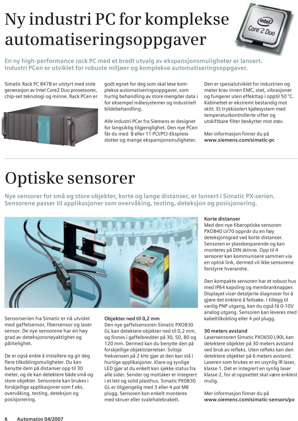 Rack PCen er godt egnet for deg som skal løse komplekse automatiseringsoppgaver, som hurtig behandling av store mengder data i for eksempel målesystemer og industriell bildebehandling.