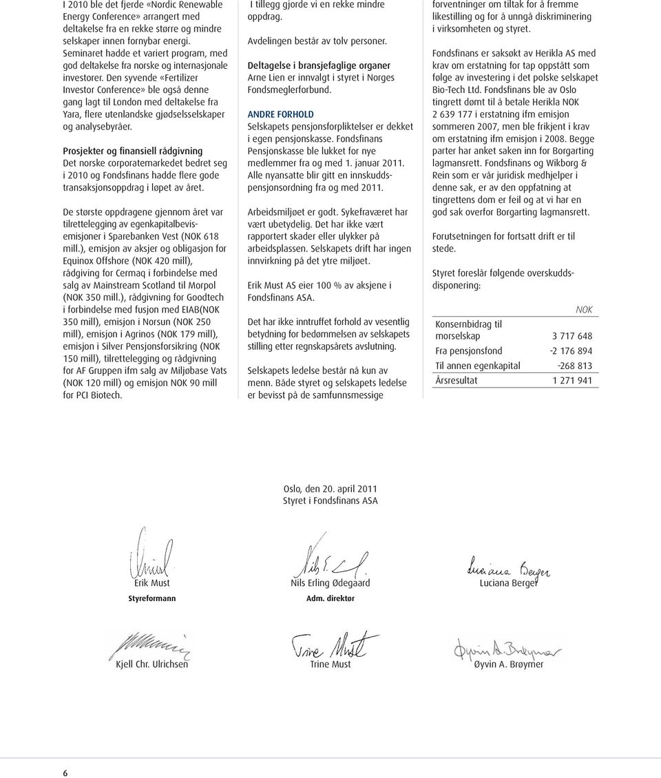 Den syvende «Fertilizer Investor Conference» ble også denne gang lagt til London med deltakelse fra Yara, flere utenlandske gjødselsselskaper og analysebyråer.