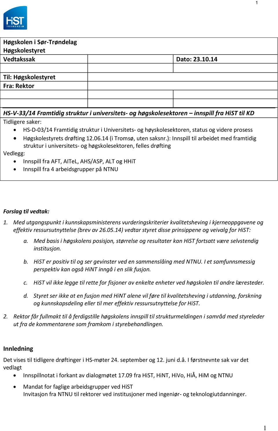 høyskolesektoren, status og videre prosess Høgskolestyrets drøfting 12.06.14 (i Tromsø, uten saksnr.