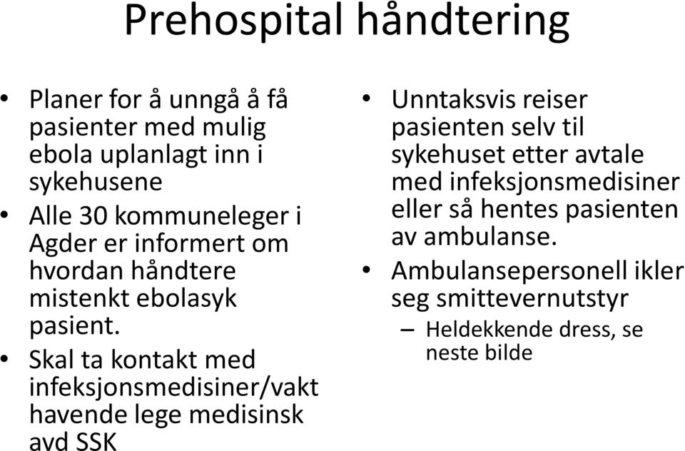 Skal ta kontakt med infeksjonsmedisiner/vakt havende lege medisinsk avd SSK Unntaksvis reiser pasienten selv til