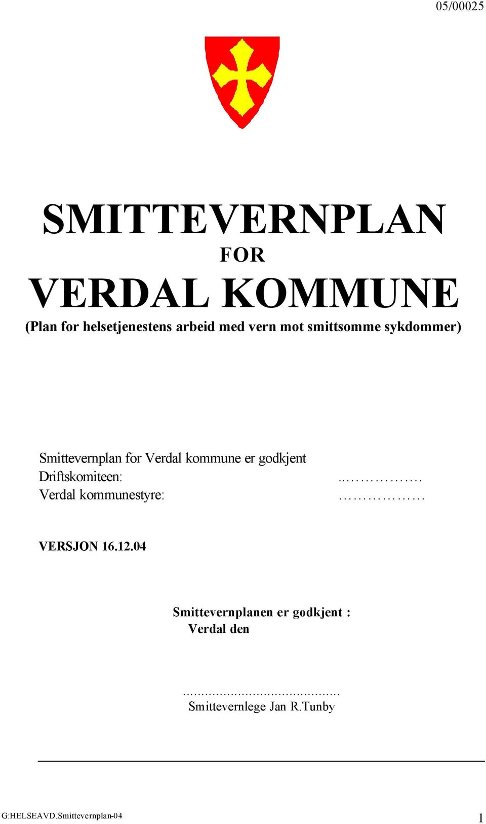 godkjent Driftskomiteen: Verdal kommunestyre:... VERSJON 16.12.