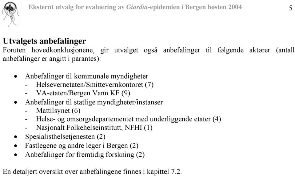 (9) Anbefalinger til statlige myndigheter/instanser - Mattilsynet (6) - Helse- og omsorgsdepartementet med underliggende etater (4) - Nasjonalt Folkehelseinstitutt,