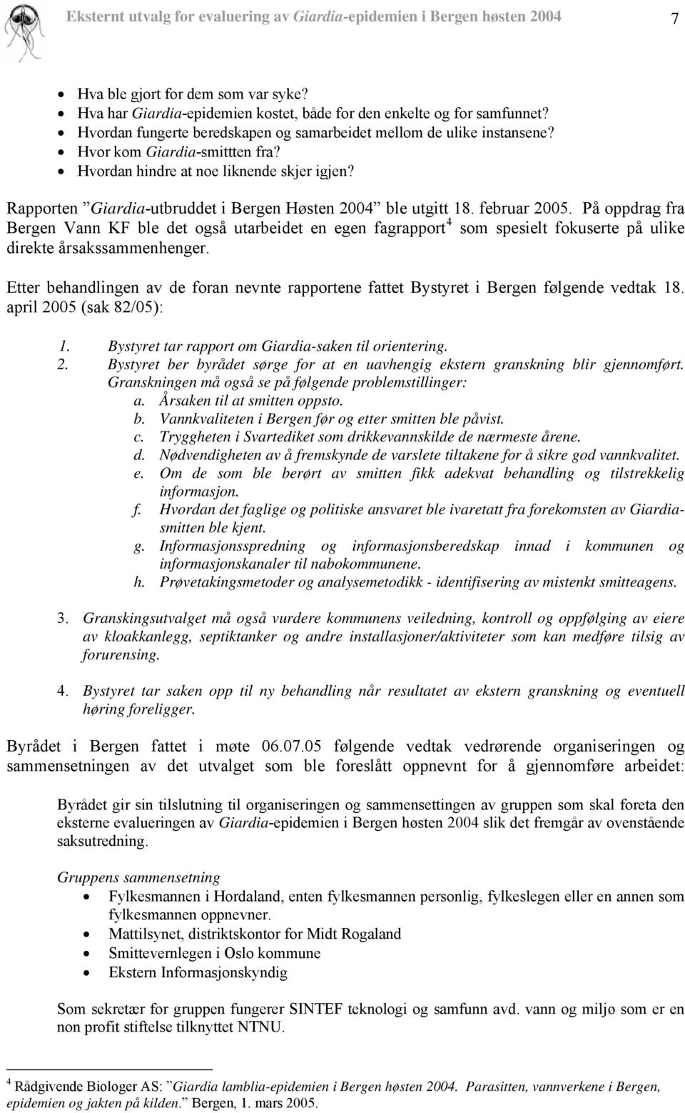 Rapporten Giardia-utbruddet i Bergen Høsten 2004 ble utgitt 18. februar 2005.