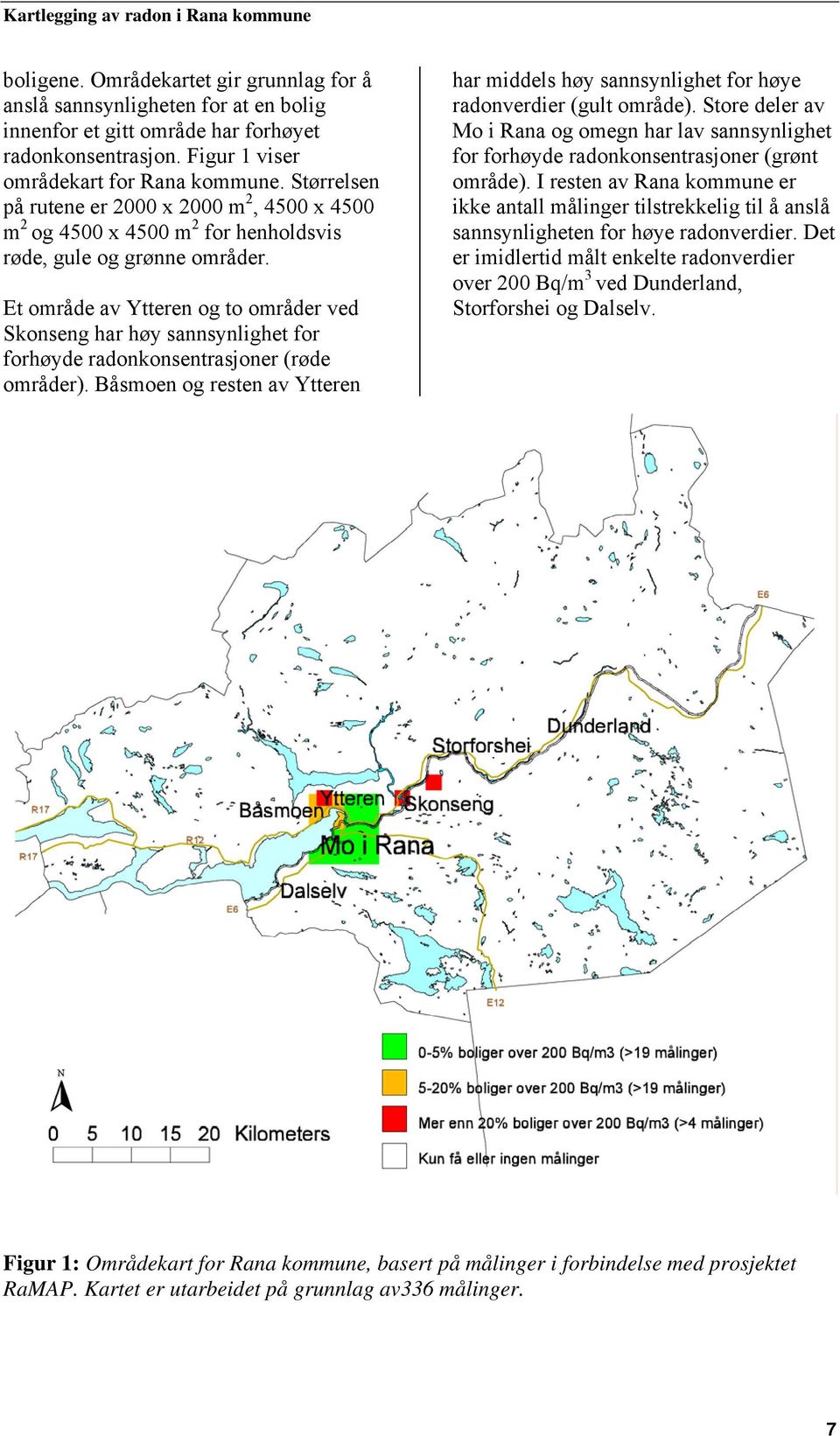 Et område av Ytteren og to områder ved Skonseng har høy sannsynlighet for forhøyde radonkonsentrasjoner (røde områder).