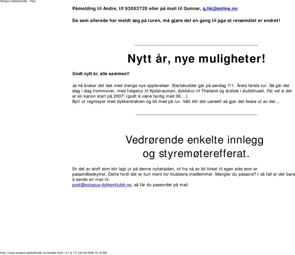 Så går det slag i slag fremmover, med helgetur til Kjelstraumen, dykketur til Thailand og årsfest i klubbhuset. Får vel si det er en kanon start på 2007! (godt å være ferdig med 06.