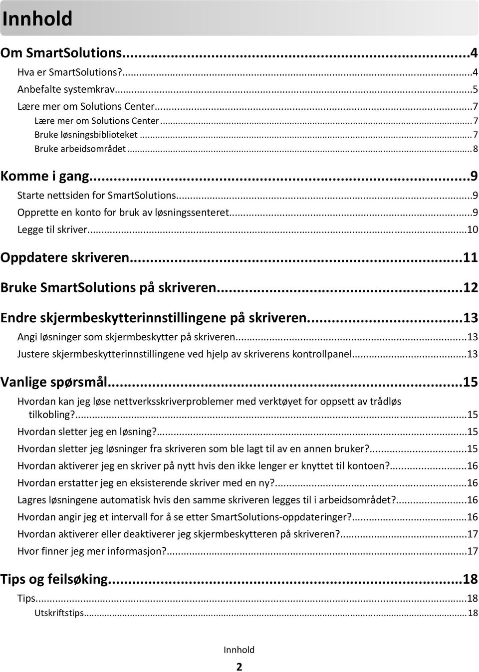 ..12 Endre skjermbeskytterinnstillingene på skriveren...13 Angi løsninger som skjermbeskytter på skriveren...13 Justere skjermbeskytterinnstillingene ved hjelp av skriverens kontrollpanel.