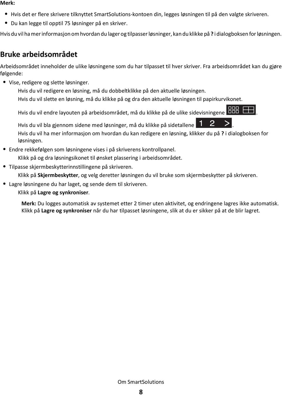 Bruke arbeidsområdet Arbeidsområdet inneholder de ulike løsningene som du har tilpasset til hver skriver. Fra arbeidsområdet kan du gjøre følgende: Vise, redigere og slette løsninger.